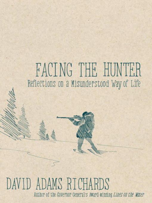 Title details for Facing the Hunter by David Adams Richards - Available